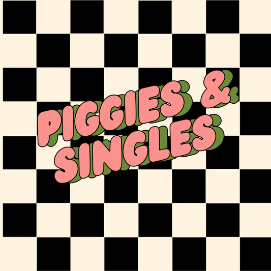 MTO Piggies and Singles